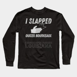 I slapped Ouiser Chinquapin Louisiana Magnolias Long Sleeve T-Shirt